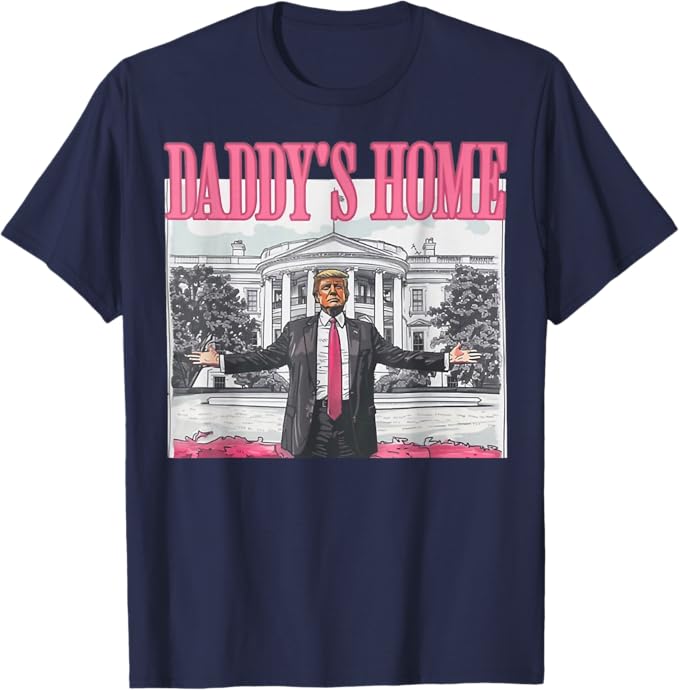 Trump 2024 Daddy's Home T-Shirt